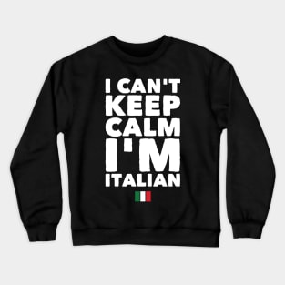 I can't keep calm I'm Italian Crewneck Sweatshirt